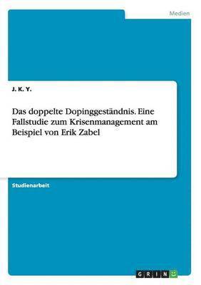 bokomslag Das Doppelte Dopinggestandnis. Eine Fallstudie Zum Krisenmanagement Am Beispiel Von Erik Zabel