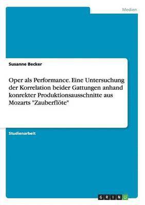 Susanne Becker - Oper als Performance. Eine Untersuchung der Korrelation beider Gattungen anhand konrekter Produktionsausschnitte aus Mozarts "Zauberflöte", Häftad