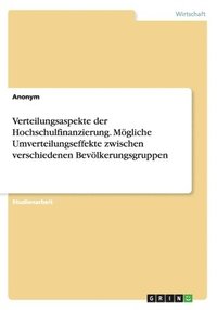 bokomslag Verteilungsaspekte der Hochschulfinanzierung. Mgliche Umverteilungseffekte zwischen verschiedenen Bevlkerungsgruppen