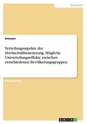 bokomslag Verteilungsaspekte der Hochschulfinanzierung. Mgliche Umverteilungseffekte zwischen verschiedenen Bevlkerungsgruppen