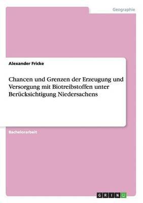 bokomslag Chancen und Grenzen der Erzeugung und Versorgung mit Biotreibstoffen unter Berücksichtigung Niedersachens