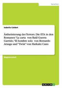 bokomslag AEsthetisierung des Terrors. Die ETA in den Romanen 'La carta&#750; von Raul Guerra Garrido, 'El hombre solo&#750; von Bernardo Atxaga und 'Twist' von Harkaitz Cano