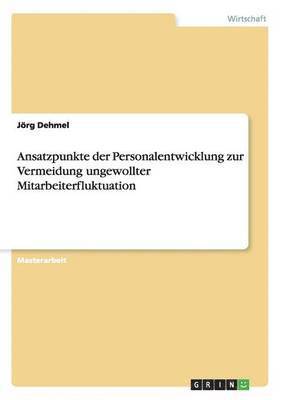 bokomslag Ansatzpunkte der Personalentwicklung zur Vermeidung ungewollter Mitarbeiterfluktuation