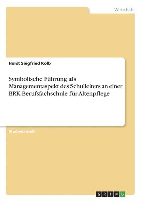 bokomslag Symbolische Fuhrung als Managementaspekt des Schulleiters an einer BRK-Berufsfachschule fur Altenpflege