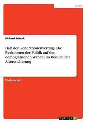 Hlt der Generationenvertrag? Die Reaktionen der Politik auf den demografischen Wandel im Bereich der Alterssicherung 1