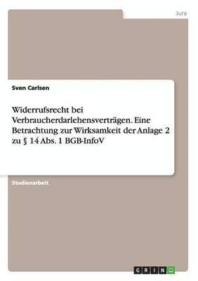 bokomslag Widerrufsrecht bei Verbraucherdarlehensverträgen. Eine Betrachtung zur Wirksamkeit der Anlage 2 zu § 14 Abs. 1 BGB-InfoV
