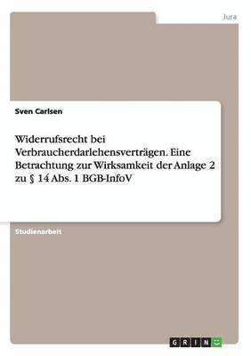 bokomslag Widerrufsrecht bei Verbraucherdarlehensvertragen. Eine Betrachtung zur Wirksamkeit der Anlage 2 zu  14 Abs. 1 BGB-InfoV