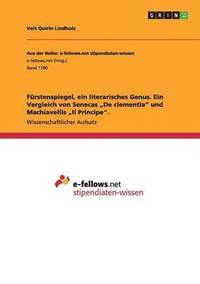 bokomslag Fürstenspiegel, ein literarisches Genus. Ein Vergleich von Senecas "De clementia" und Machiavellis "Il Principe".
