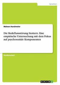 bokomslag Die Redeflussstrung Stottern. Eine empirische Untersuchung mit dem Fokus auf psychosoziale Komponenten