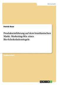 bokomslag Produkteinfuhrung auf dem brasilianischen Markt. Marketing-Mix eines Bio-Schokoladenriegels
