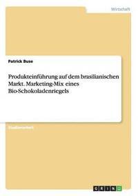 bokomslag Produkteinführung auf dem brasilianischen Markt. Marketing-Mix eines Bio-Schokoladenriegels