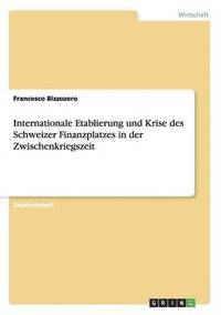 bokomslag Internationale Etablierung und Krise des Schweizer Finanzplatzes in der Zwischenkriegszeit