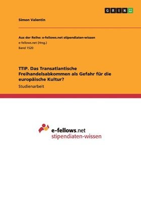 bokomslag TTIP. Das Transatlantische Freihandelsabkommen als Gefahr fr die europische Kultur?