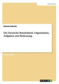 bokomslag Die Deutsche Bundesbank. Organisation, Aufgaben und Bedeutung