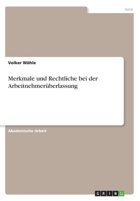 Merkmale und Rechtliche bei der Arbeitnehmerüberlassung