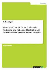 bokomslag Mexiko auf der Suche nach Identität. Kulturelle und nationale Identität in "El Laberinto de la Soledad" von Octavio Paz