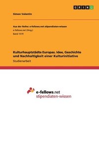 bokomslag Kulturhauptstädte Europas. Idee, Geschichte und Nachhaltigkeit einer Kulturinitiative