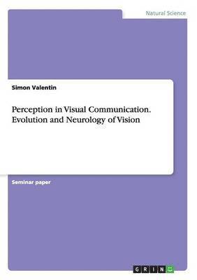 Perception in Visual Communication. Evolution and Neurology of Vision