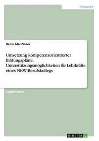 bokomslag Umsetzung kompetenzorientierter Bildungsplne. Untersttzungsmglichkeiten fr Lehrkrfte eines NRW-Berufskollegs