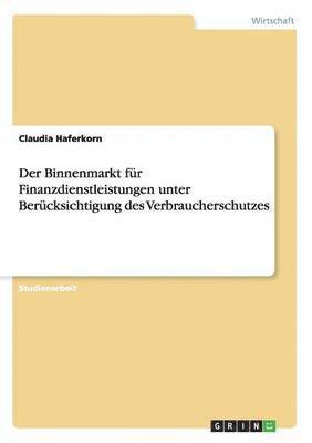 bokomslag Binnenmarkt für Finanzdienstleistungen unter Berücksichtigung des Verbraucherschutzes