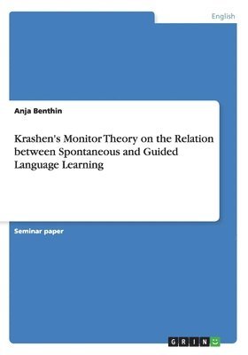 Krashen's Monitor Theory on the Relation between Spontaneous and Guided Language Learning 1