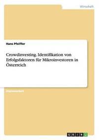 bokomslag Crowdinvesting. Identifikation von Erfolgsfaktoren fur Mikroinvestoren in OEsterreich