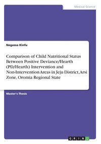 bokomslag Comparison of Child Nutritional Status Between Positive Deviance/Hearth (PD/Hearth) Intervention and Non-Intervention Areas in Jeju District, Arsi Zone, Oromia Regional State