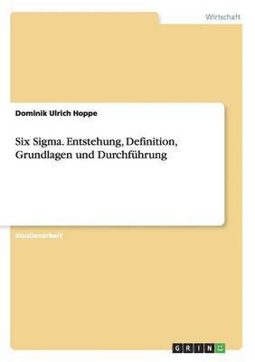 bokomslag Six Sigma. Entstehung, Definition, Grundlagen und Durchfhrung