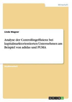 Analyse der Controllingeffizienz bei kapitalmarktorientierten Unternehmen am Beispiel von adidas und PUMA