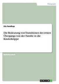 bokomslag Die Bedeutung von Transitionen des ersten bergangs von der Familie in die Kinderkrippe