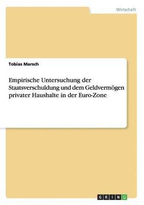 bokomslag Empirische Untersuchung der Staatsverschuldung und dem Geldvermgen privater Haushalte in der Euro-Zone