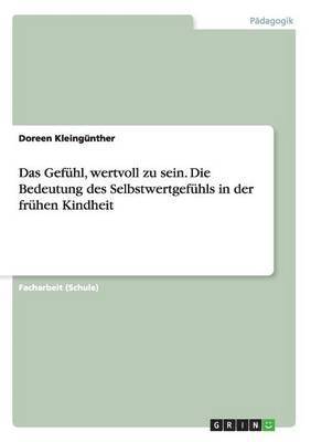 Das Gefhl, wertvoll zu sein. Die Bedeutung des Selbstwertgefhls in der frhen Kindheit 1