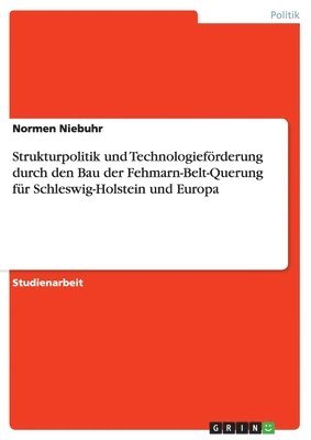 bokomslag Strukturpolitik und Technologieförderung durch den Bau der Fehmarn-Belt-Querung für Schleswig-Holstein und Europa