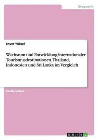 bokomslag Wachstum und Entwicklung internationaler Tourismusdestinationen. Thailand, Indonesien und Sri Lanka im Vergleich