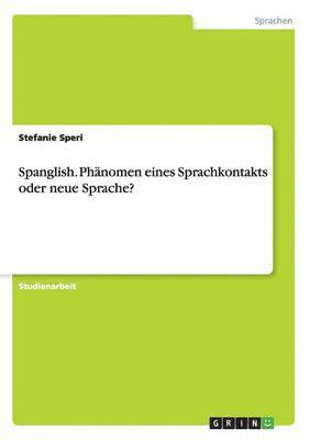 Spanglish. Phnomen eines Sprachkontakts oder neue Sprache? 1