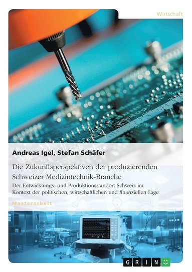 Stefan Schäfer, Andreas Igel - Zukunftsperspektiven der produzierenden Schweizer Medizintechnik-Branche, Häftad