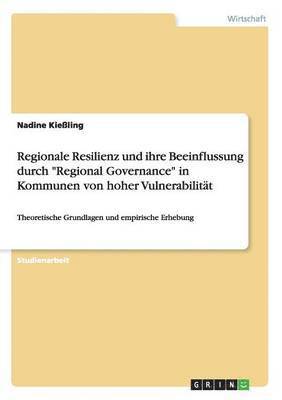 Regionale Resilienz und ihre Beeinflussung durch Regional Governance in Kommunen von hoher Vulnerabilitat 1