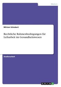 bokomslag Rechtliche Rahmenbedingungen fr Leiharbeit im Gesundheitswesen