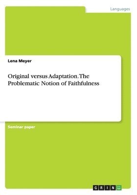 Original versus Adaptation. The Problematic Notion of Faithfulness 1