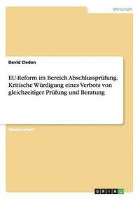 bokomslag EU-Reform im Bereich Abschlussprufung. Kritische Wurdigung eines Verbots von gleichzeitiger Prufung und Beratung