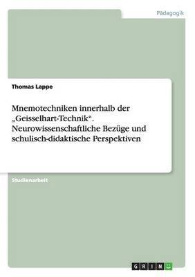 Thomas Lappe - Mnemotechniken innerhalb der "Geisselhart-Technik". Neurowissenschaftliche Bezüge und schulisch-didaktische Perspektiven, Häftad
