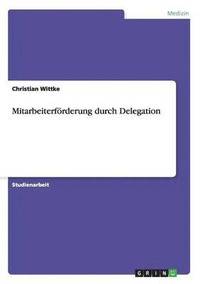 bokomslag Mitarbeiterfrderung durch Delegation