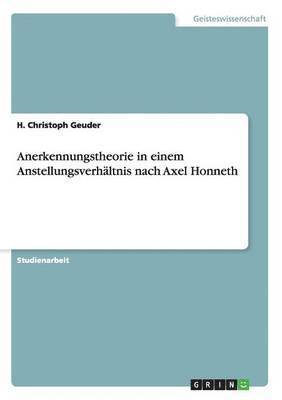 Anerkennungstheorie in einem Anstellungsverhaltnis nach Axel Honneth 1