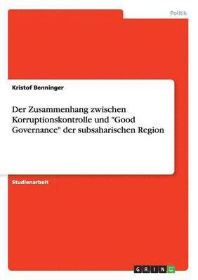 bokomslag Der Zusammenhang zwischen Korruptionskontrolle und &quot;Good Governance&quot; der subsaharischen Region