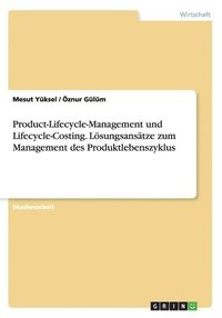 bokomslag Product-Lifecycle-Management und Lifecycle-Costing. Lsungsanstze zum Management des Produktlebenszyklus