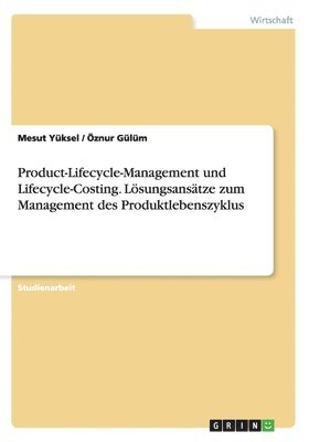 Product-Lifecycle-Management und Lifecycle-Costing. Lsungsanstze zum Management des Produktlebenszyklus 1