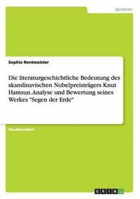 bokomslag Die literaturgeschichtliche Bedeutung des skandinavischen Nobelpreistrgers Knut Hamsun. Analyse und Bewertung seines Werkes &quot;Segen der Erde&quot;