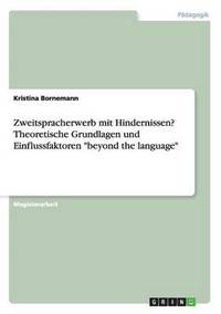 bokomslag Zweitspracherwerb mit Hindernissen? Theoretische Grundlagen und Einflussfaktoren "beyond the language"