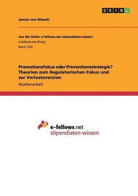 Jannis Von Nitzsch - Promotionsfokus oder Preventionsstrategie? Theorien zum Regulatorischen Fokus und zur Verlustaversion, Häftad