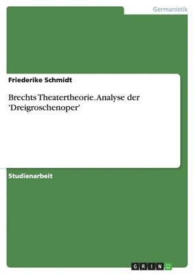 Friederike Schmidt - Brechts Theatertheorie. Analyse der 'Dreigroschenoper', Häftad